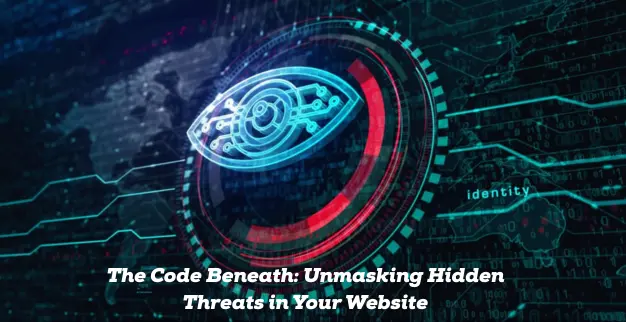 The Code Beneath: Unmasking Hidden Threats in Your Website