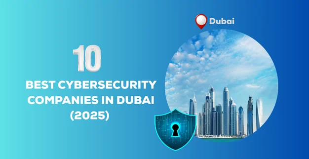 Best Cybersecurity Companies in Dubai 2025