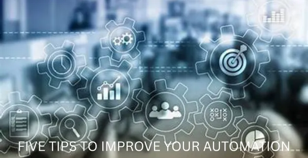  Five tips to improve your automations  